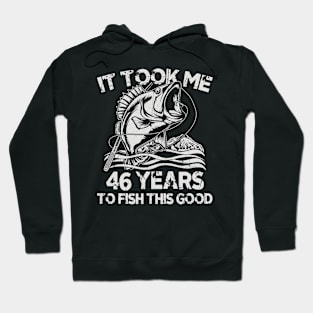 It Took Me 46Years To Fish 46th Birthday Gift Hoodie